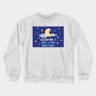 Sleeping is not time wasting Crewneck Sweatshirt